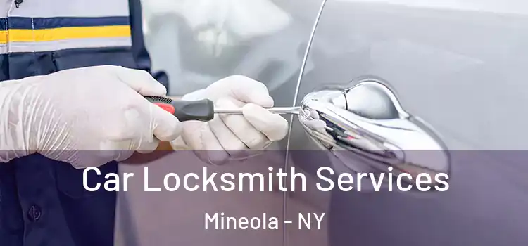  Car Locksmith Services Mineola - NY